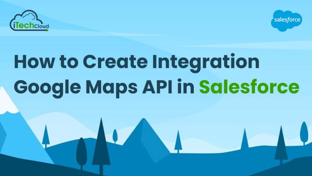 How to Create Integration Google Maps API in Salesforce