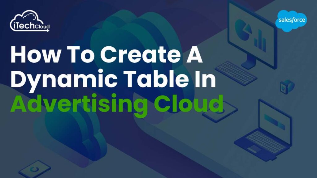 How to Create a Dynamic Table in Salesforce Advertising Cloud