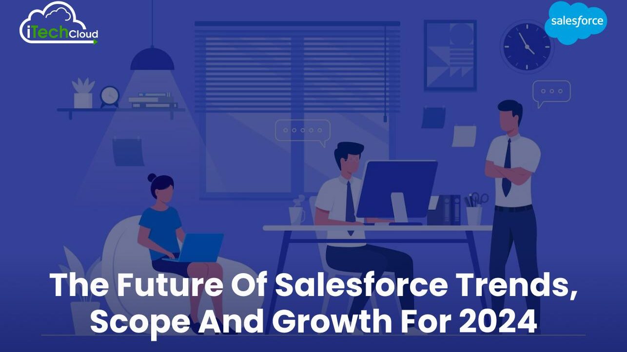 The Future of Salesforce Trends, Scope and Growth For 2024