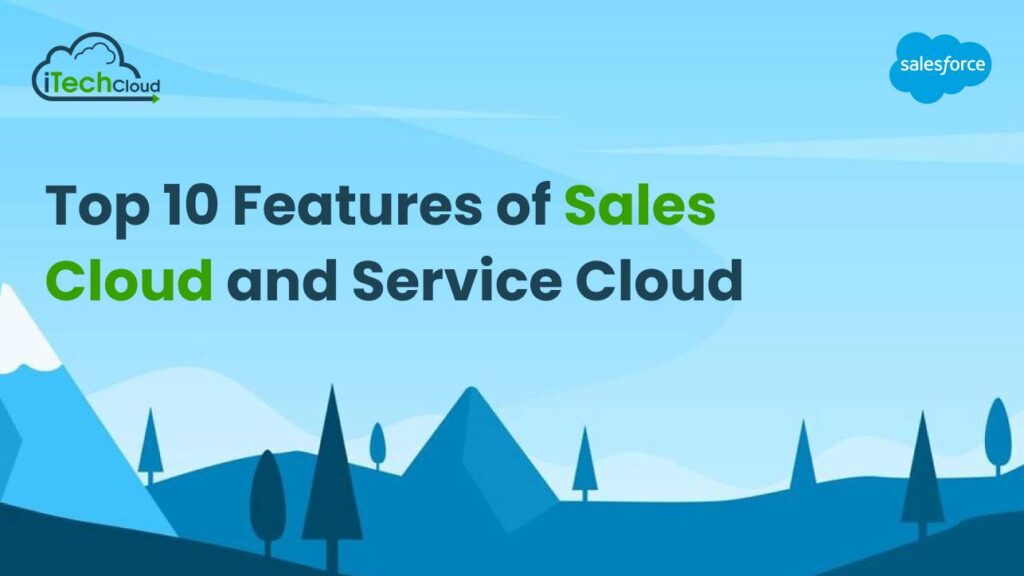 Top 10 Features of Sales Cloud and Service Cloud