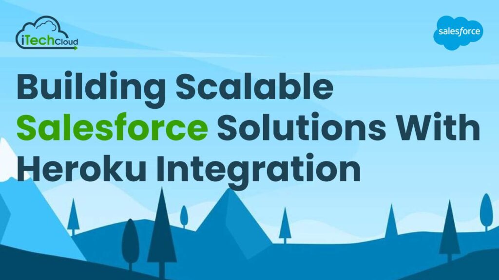 Building Scalable Salesforce Solutions with Heroku Integration