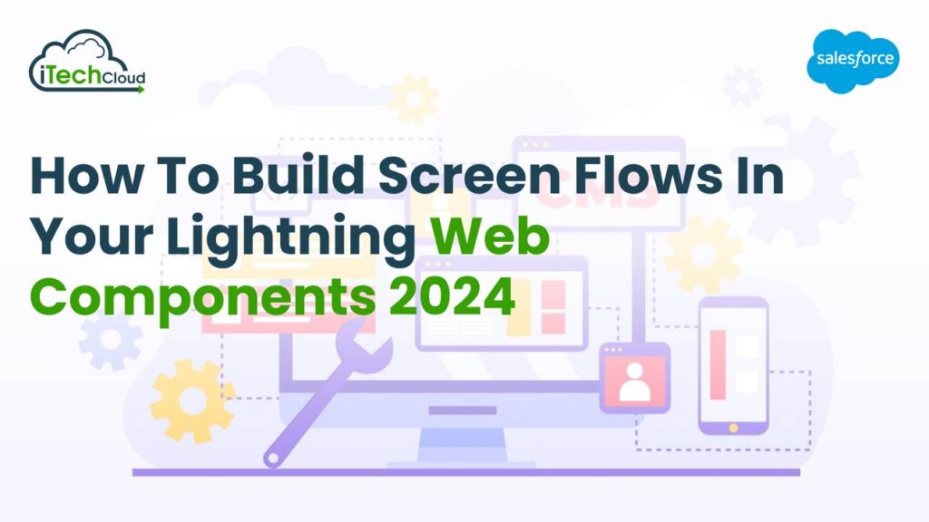 How to Build Screen Flows in Your Lightning Web Components 2024