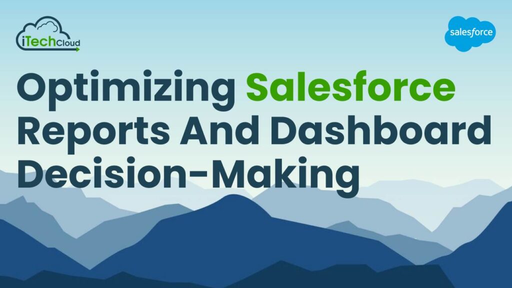 Optimizing Salesforce Reports and Dashboard Decision-Making