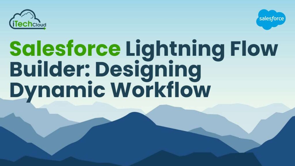 Salesforce Lightning Flow Builder: Designing Dynamic Workflow