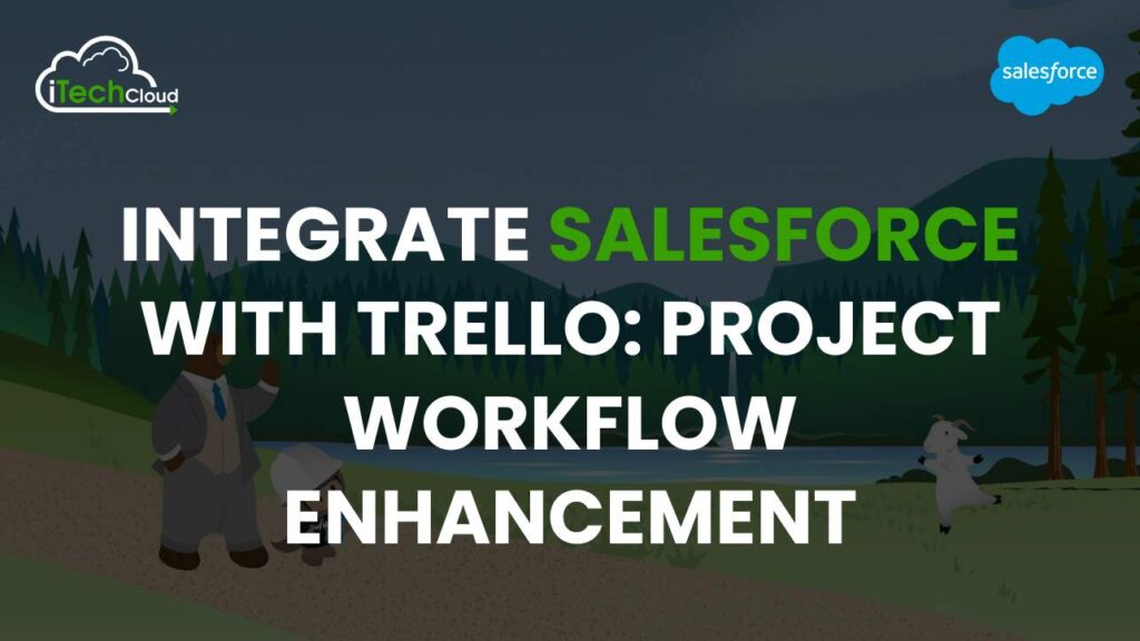Integrate Salesforce with Trello: Project Workflow Enhancement