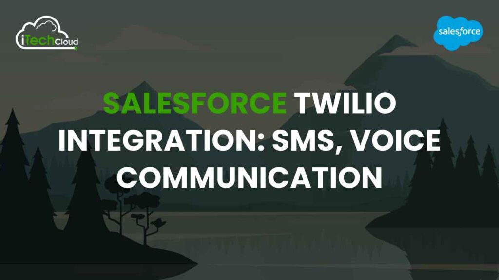 Salesforce Twilio Integration: SMS, Voice Communication