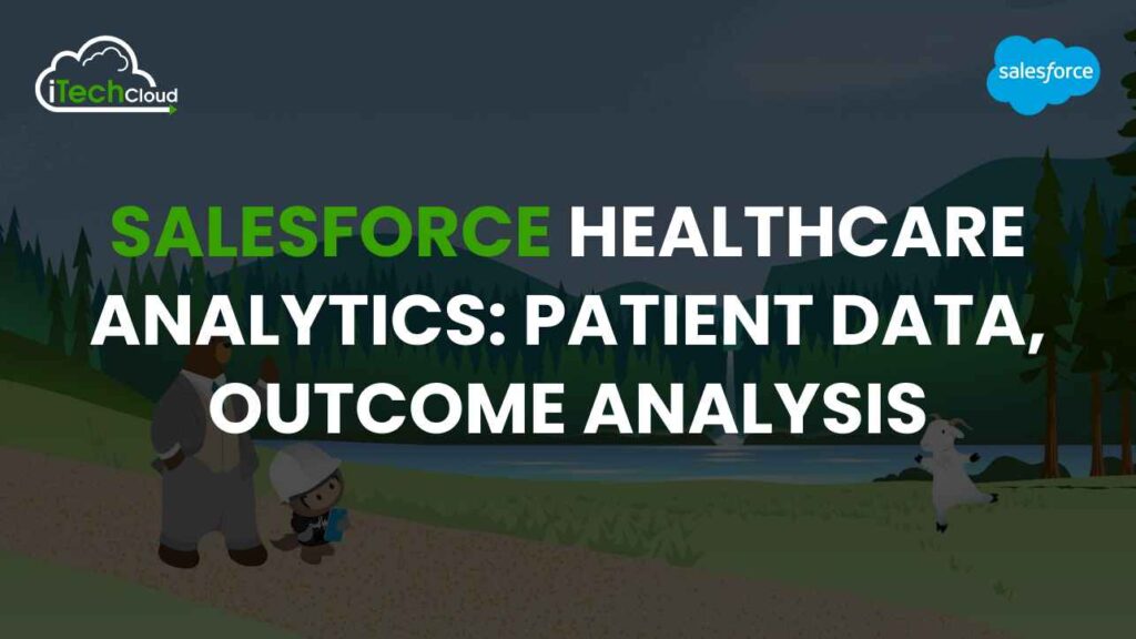 Salesforce Healthcare Analytics: Patient Data, Outcome Analysis