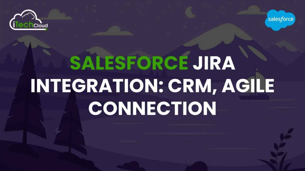 Salesforce Jira Integration: CRM, Agile Connection