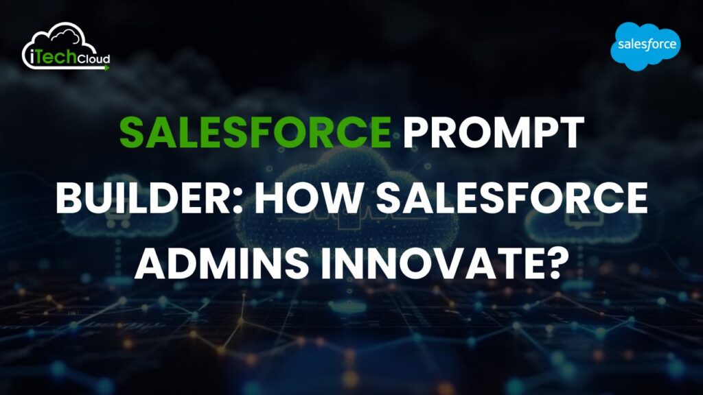 Salesforce Prompt Builder: How Salesforce Admins Innovate?