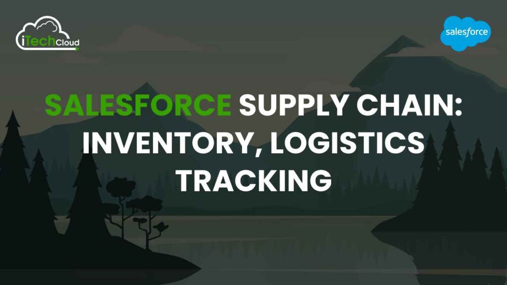 Salesforce Supply Chain: Inventory, Logistics Tracking