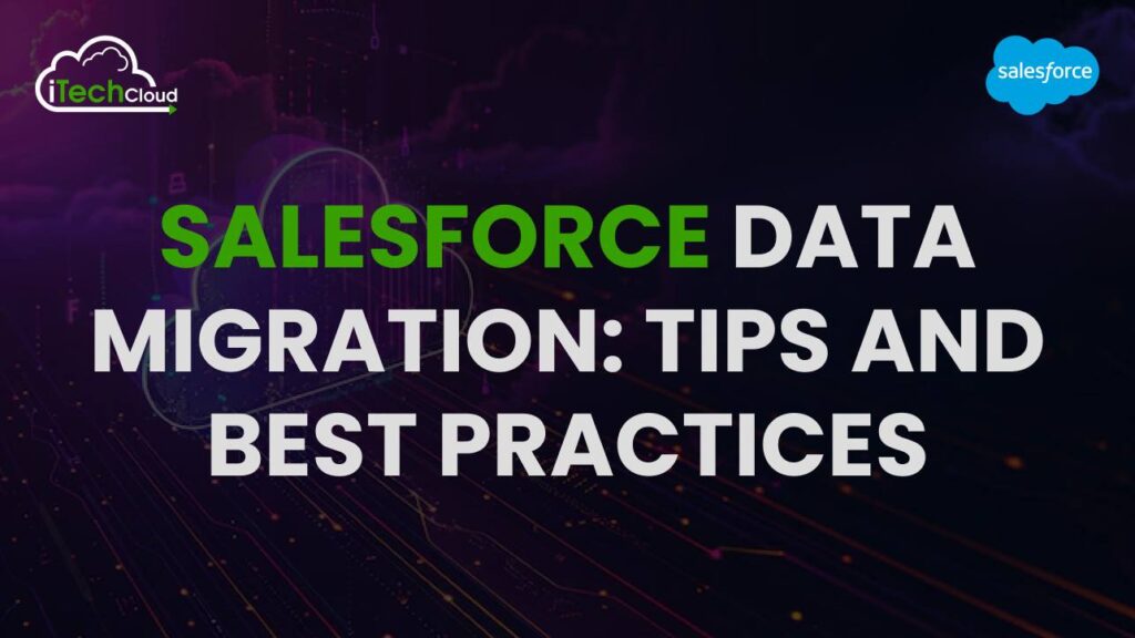 Salesforce Data Migration: Tips and Best Practices