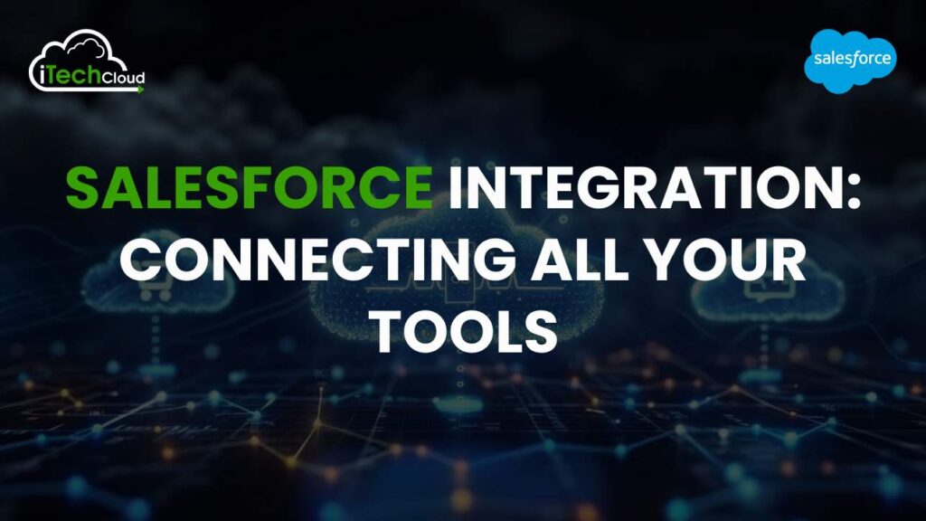 Salesforce Integrations: Connecting All Your Tools