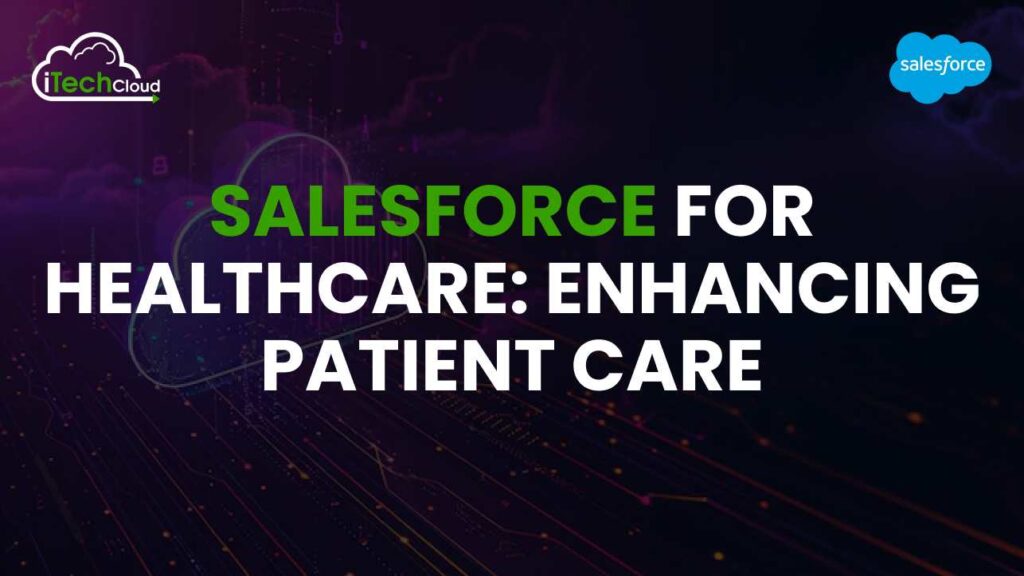 Salesforce for Healthcare: Enhancing Patient Care