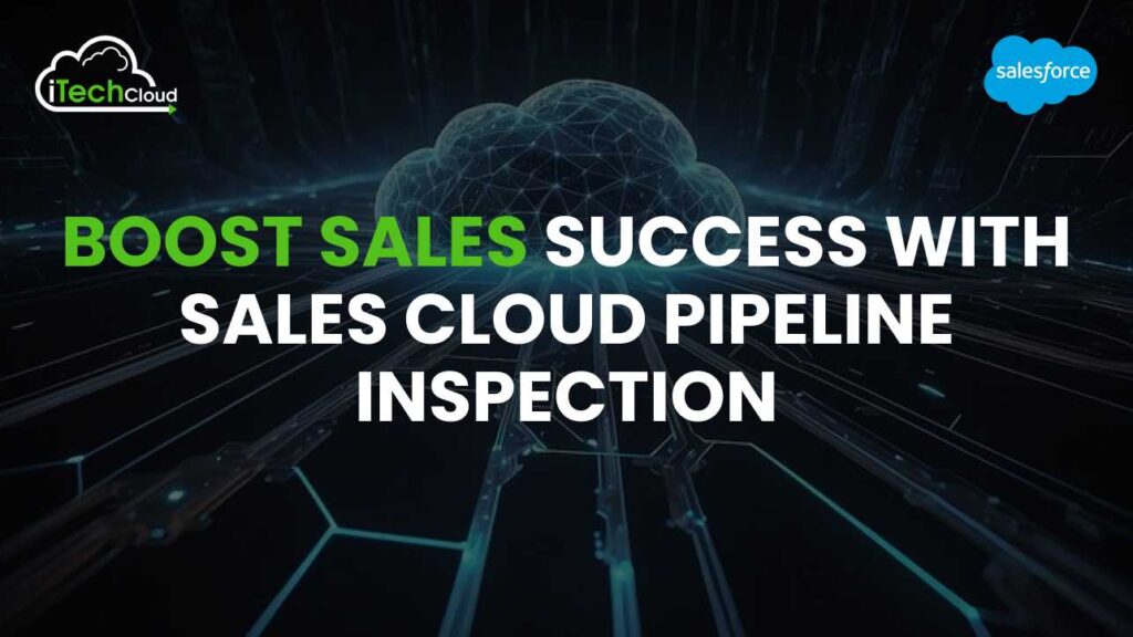 Boost Sales Success with Sales Cloud Pipeline Inspection