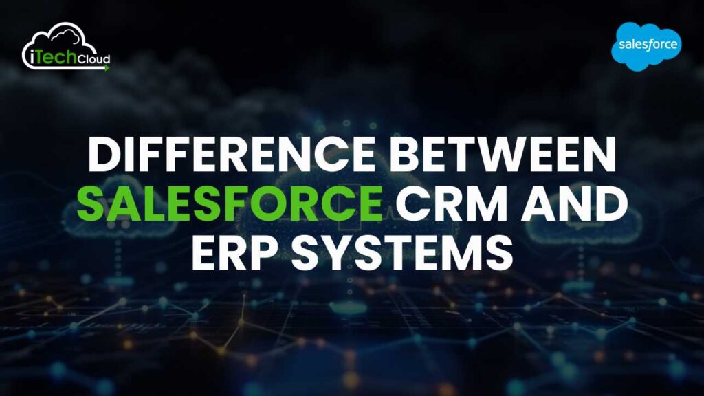 Difference Between Salesforce CRM and ERP Systems