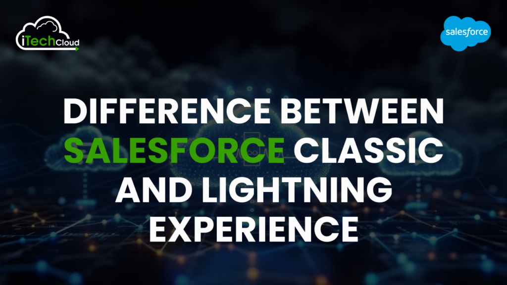 Difference Between Salesforce Classic and Lightning Experience