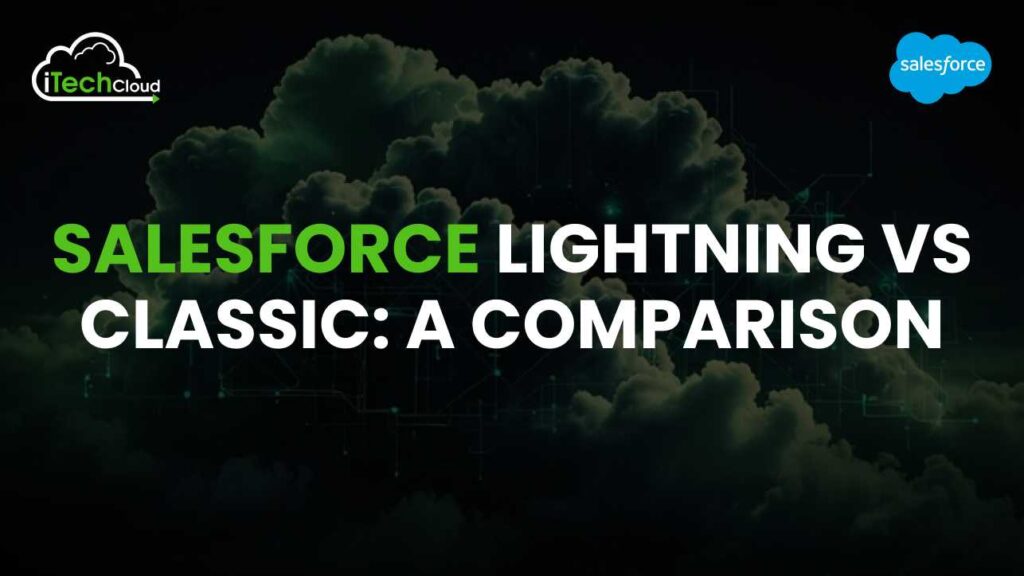 Salesforce Lightning vs Classic: A Comparison