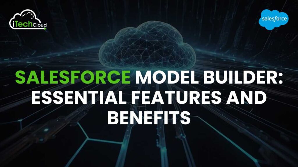 Salesforce Model Builder: Essential Features and Benefits