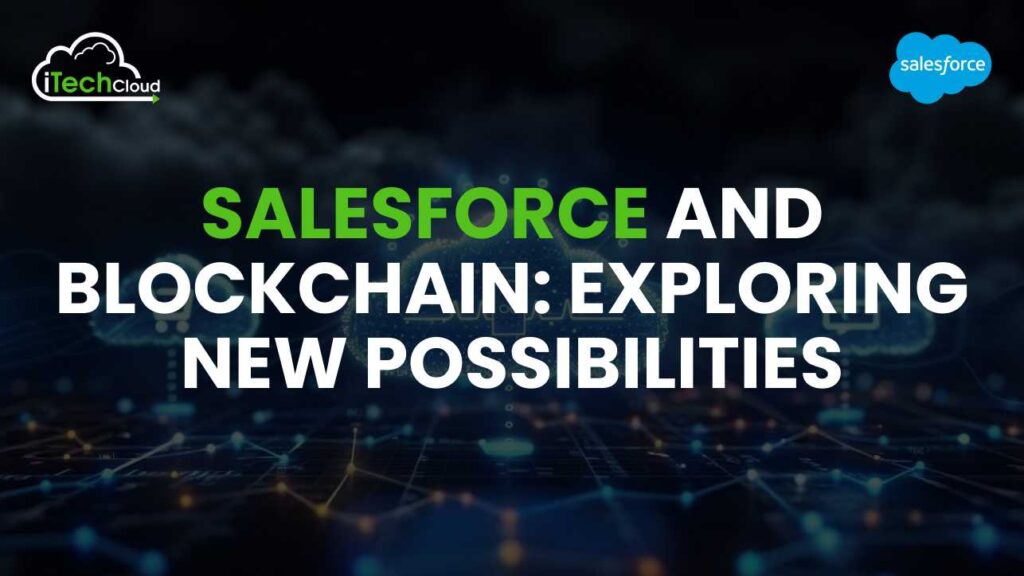 Salesforce and Blockchain: Exploring New Possibilities