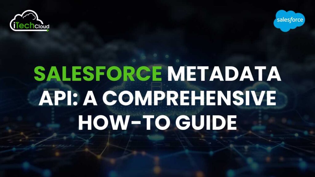 Salesforce Metadata API: A Comprehensive How-To Guide