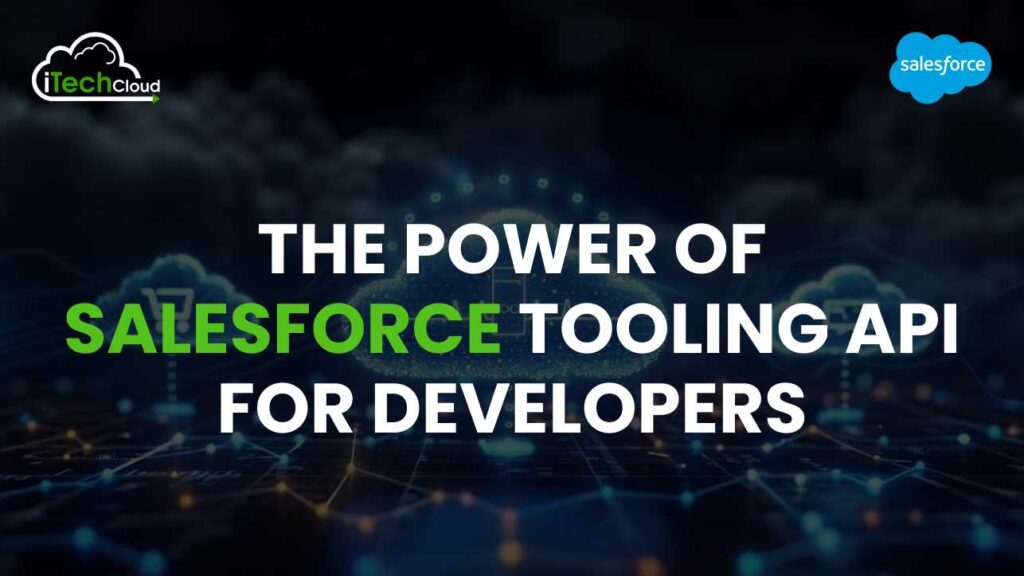 The Power of Salesforce Tooling API for Developers