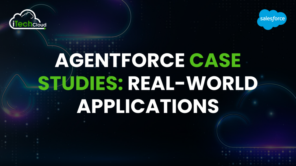 Agentforce Case Studies: Real-World Applications