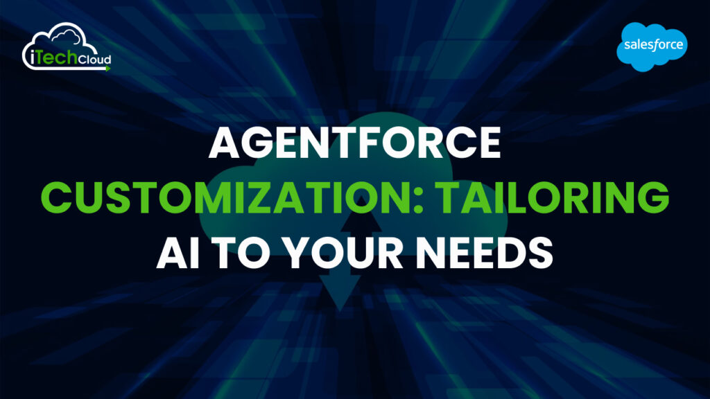 Agentforce Customization: Tailoring AI to Your Needs