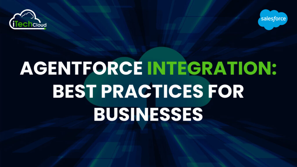 Agentforce Integration: Best Practices for Businesses