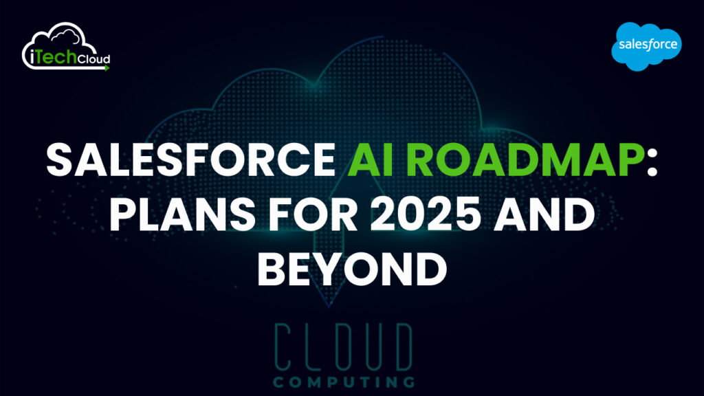 Salesforce AI Roadmap: Plans for 2025 and Beyond