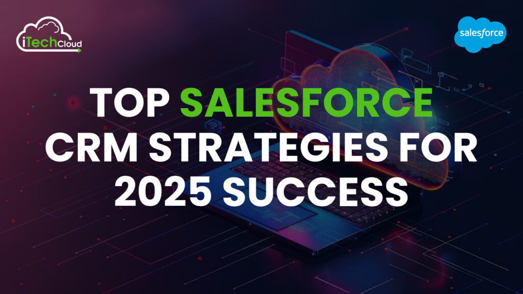 Top Salesforce CRM Strategies for 2025 Success