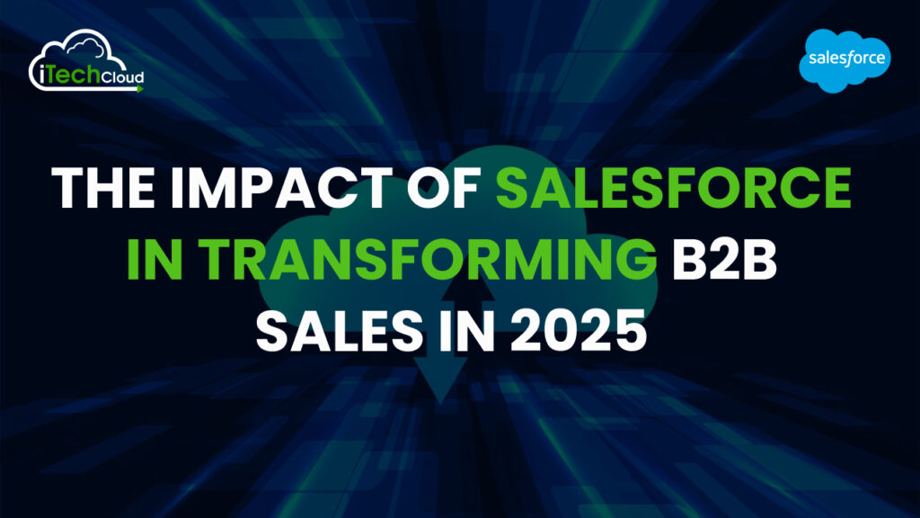 The Impact of Salesforce in Transforming B2B Sales in 2025