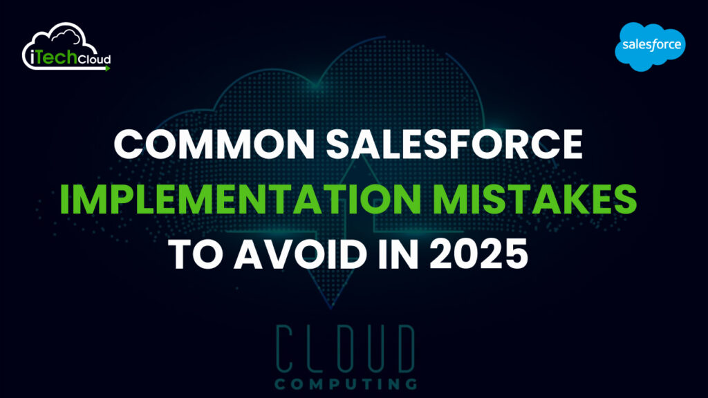 Common Salesforce Implementation Mistakes to Avoid in 2025