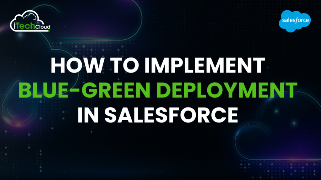 How to Implement Blue-Green Deployment in Salesforce