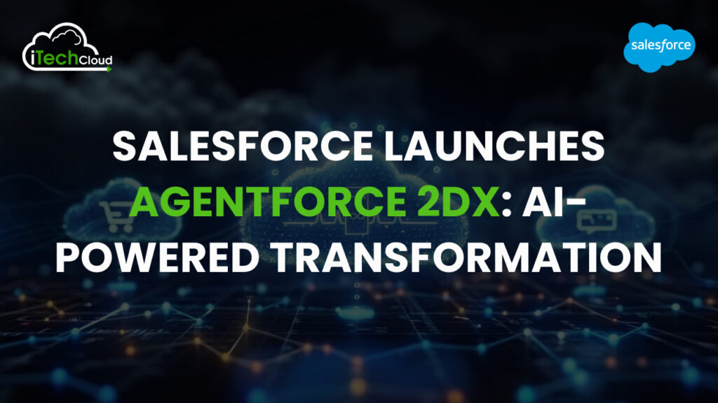 Salesforce Launches Agentforce 2DX: AI-Powered Transformation